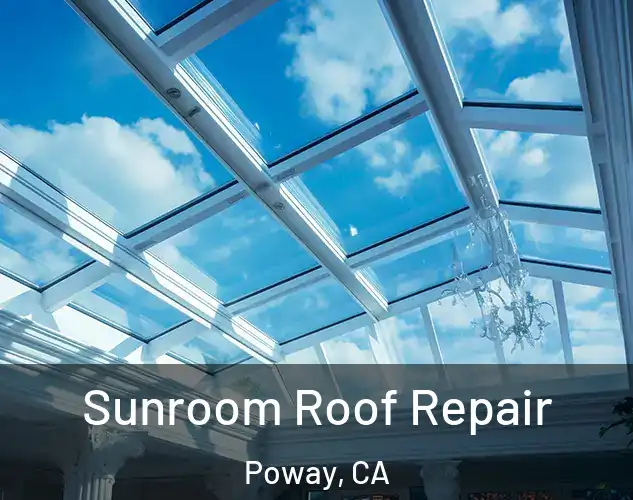  Sunroom Roof Repair Poway, CA