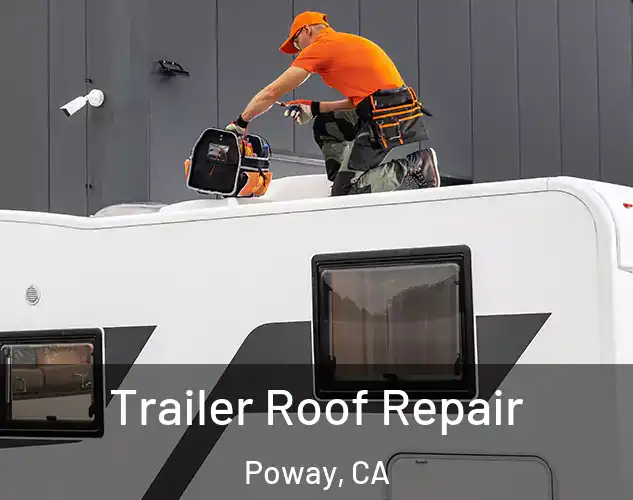  Trailer Roof Repair Poway, CA